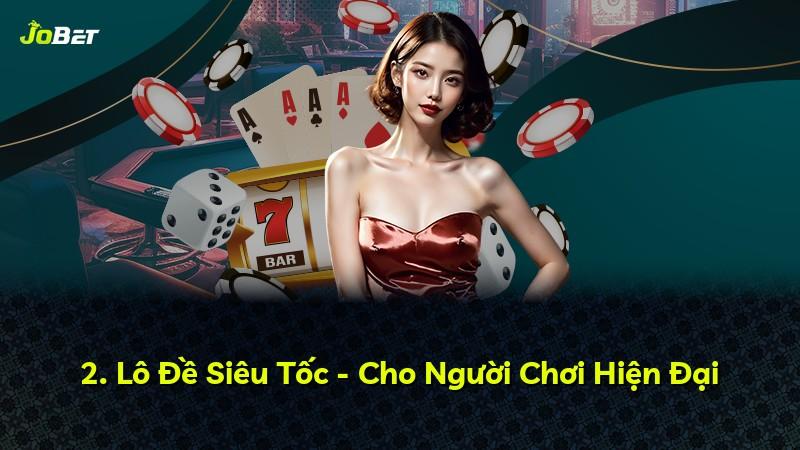 2. Lô Đề Siêu Tốc - Cho Người Chơi Hiện Đại