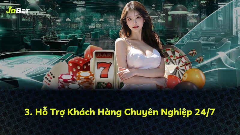 3. Hỗ Trợ Khách Hàng Chuyên Nghiệp 24/7