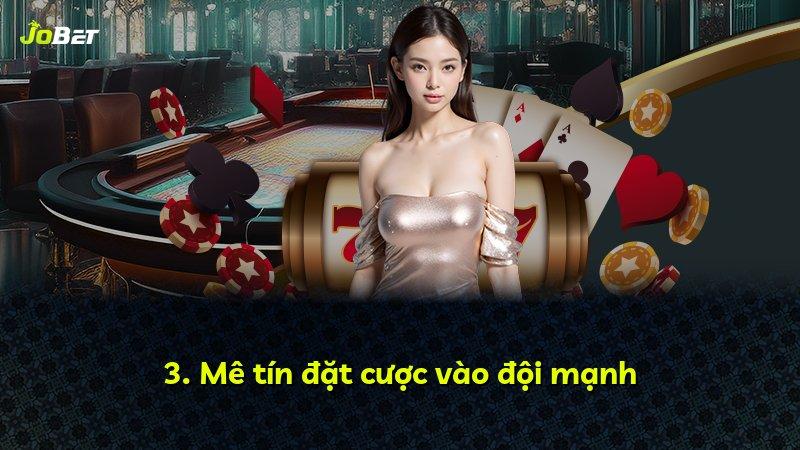 3. Mê tín đặt cược vào đội mạnh