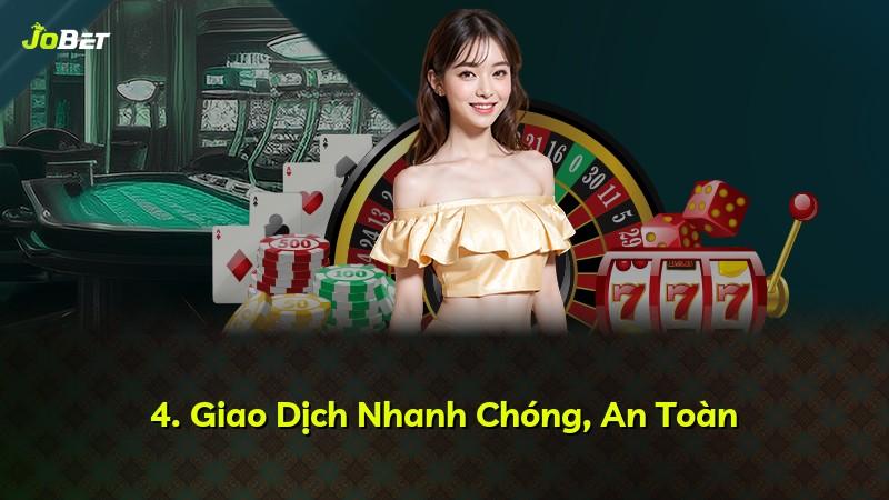 4. Giao Dịch Nhanh Chóng, An Toàn