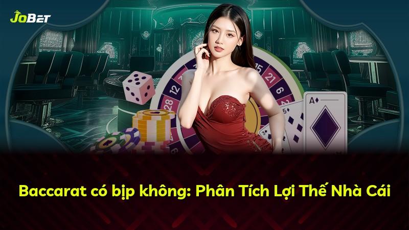 Baccarat có bịp không: Phân Tích Lợi Thế Nhà Cái