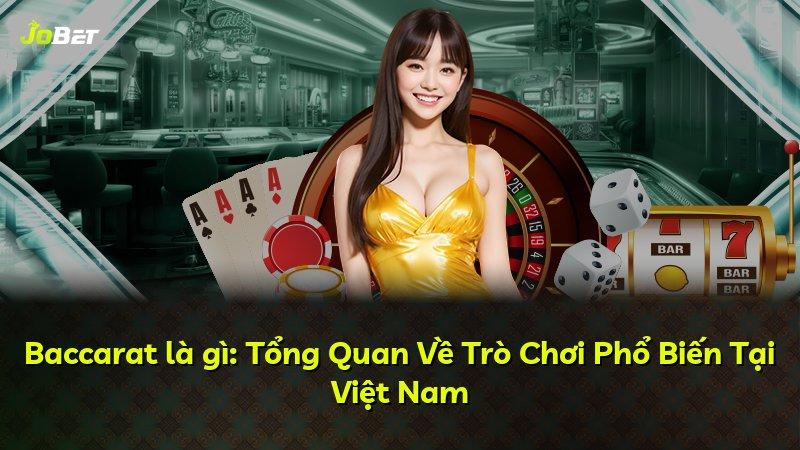 Baccarat là gì: Tổng Quan Về Trò Chơi Phổ Biến Tại Việt Nam