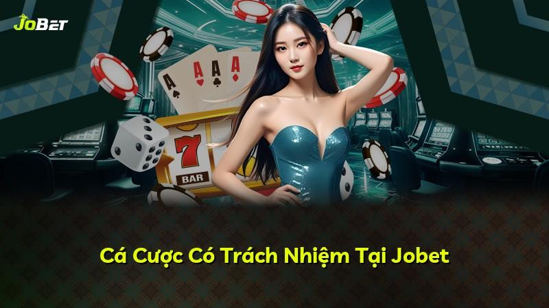 Cá Cược Có Trách Nhiệm Tại Jobet