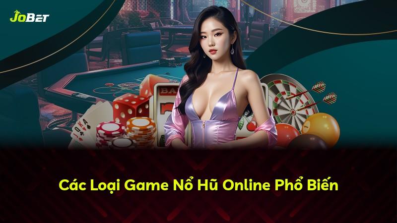 Các Loại Game Nổ Hũ Online Phổ Biến