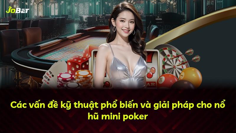 Các vấn đề kỹ thuật phổ biến và giải pháp cho nổ hũ mini poker