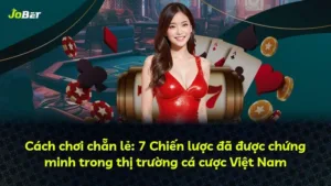 Cách chơi chẵn lẻ: 7 Chiến lược đã được chứng minh trong thị trường cá cược Việt Nam