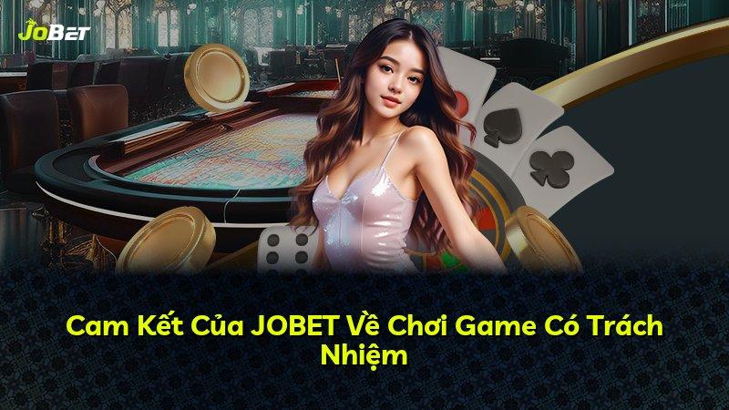 Cam Kết Của JOBET Về Chơi Game Có Trách Nhiệm