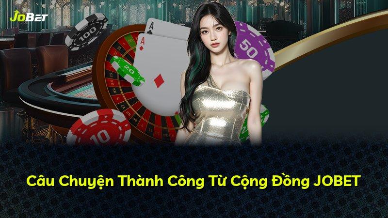 Câu Chuyện Thành Công Từ Cộng Đồng JOBET
