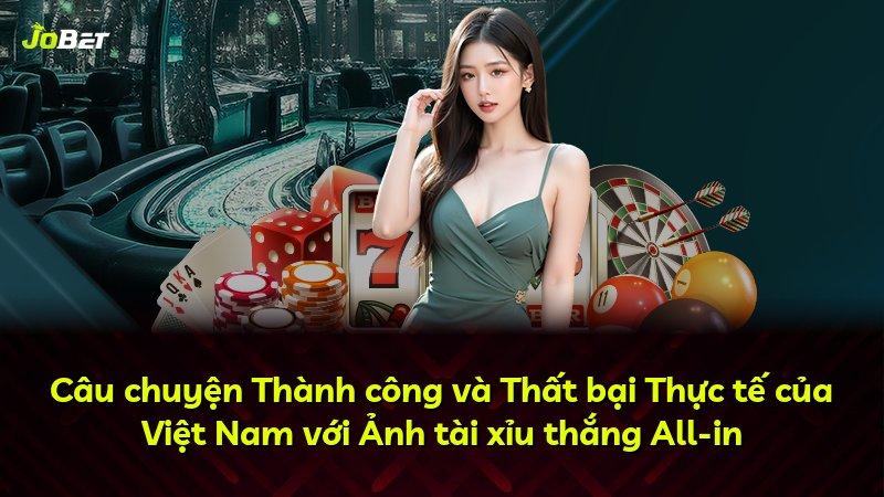 Câu chuyện Thành công và Thất bại Thực tế của Việt Nam với Ảnh tài xỉu thắng All-in