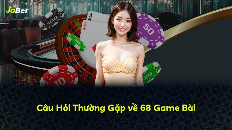 Câu Hỏi Thường Gặp về 68 Game Bài