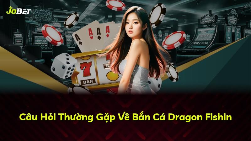 Câu Hỏi Thường Gặp Về Bắn Cá Dragon Fishin