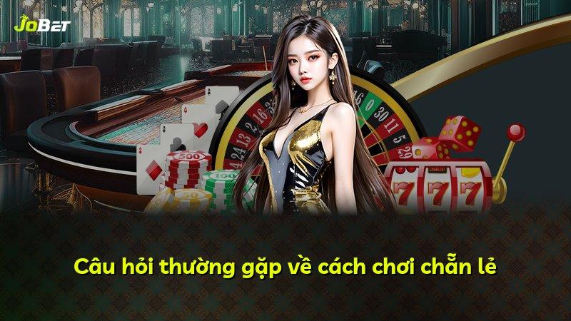 Câu hỏi thường gặp về cách chơi chẵn lẻ