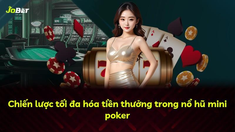 Chiến lược tối đa hóa tiền thưởng trong nổ hũ mini poker