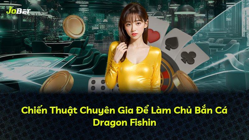 Chiến Thuật Chuyên Gia Để Làm Chủ Bắn Cá Dragon Fishin