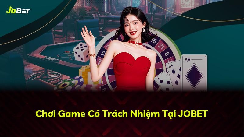 Chơi Game Có Trách Nhiệm Tại JOBET