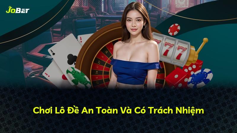 Chơi Lô Đề An Toàn Và Có Trách Nhiệm