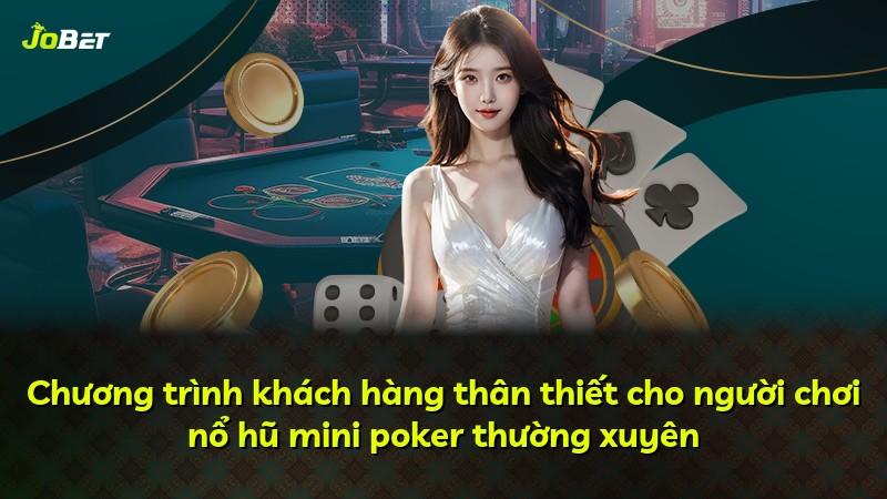 Chương trình khách hàng thân thiết cho người chơi nổ hũ mini poker thường xuyên