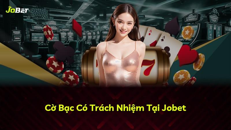 Cờ Bạc Có Trách Nhiệm Tại Jobet