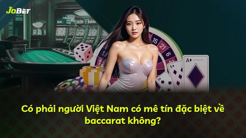 Có phải người Việt Nam có mê tín đặc biệt về baccarat không?