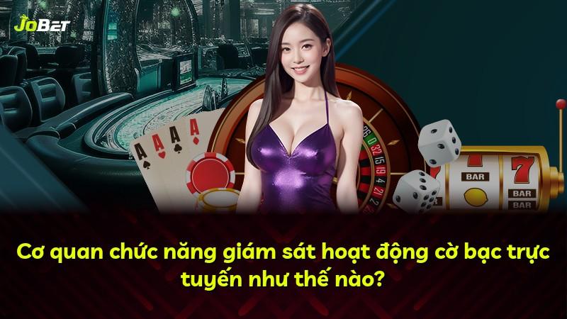 Cơ quan chức năng giám sát hoạt động cờ bạc trực tuyến như thế nào?