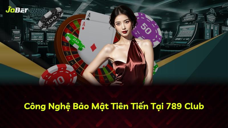 Công Nghệ Bảo Mật Tiên Tiến Tại 789 Club