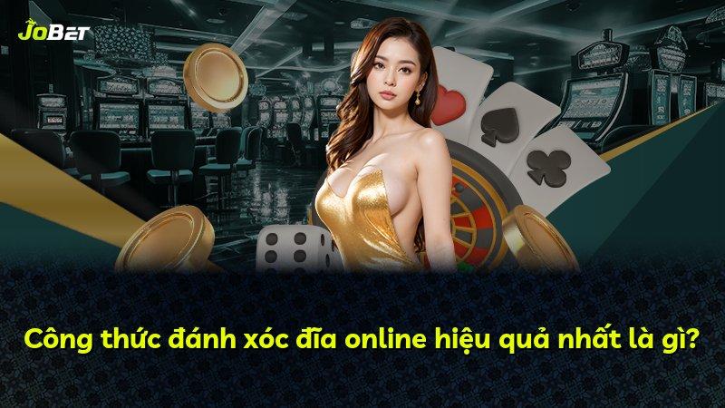 Công thức đánh xóc đĩa online hiệu quả nhất là gì?