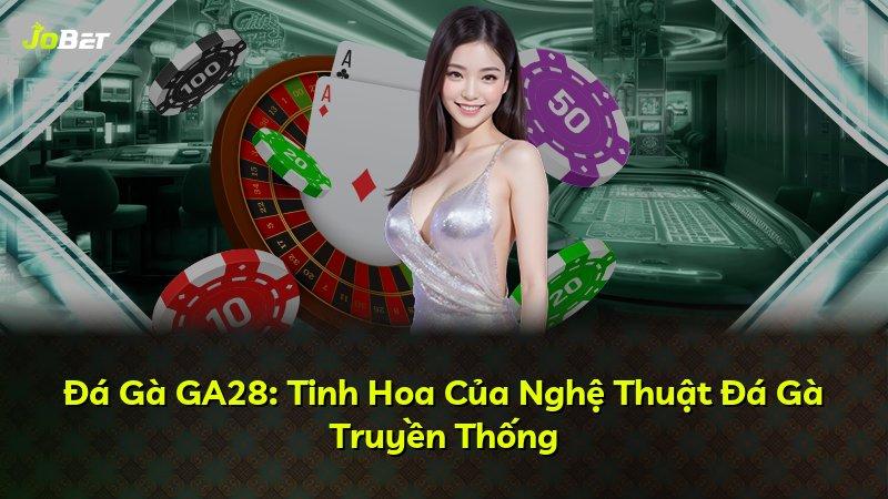 Đá Gà GA28: Tinh Hoa Của Nghệ Thuật Đá Gà Truyền Thống