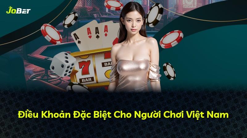 Điều Khoản Đặc Biệt Cho Người Chơi Việt Nam