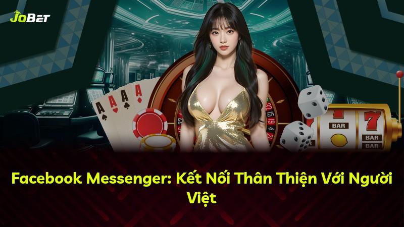 Facebook Messenger: Kết Nối Thân Thiện Với Người Việt