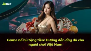 Game nổ hũ tặng tiền: Hướng dẫn đầy đủ cho người chơi Việt Nam