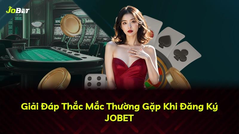Giải Đáp Thắc Mắc Thường Gặp Khi Đăng Ký JOBET