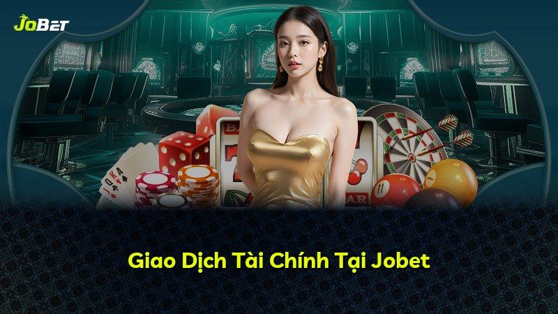 Giao Dịch Tài Chính Tại Jobet