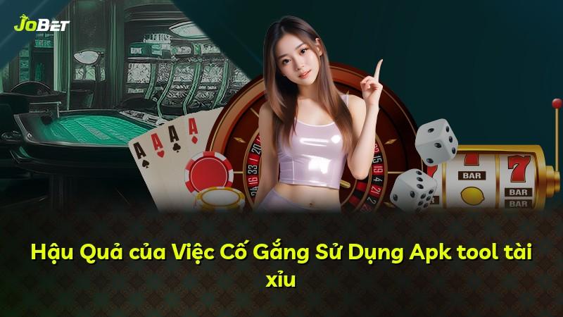 Hậu Quả của Việc Cố Gắng Sử Dụng Apk tool tài xỉu