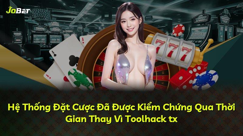 Hệ Thống Đặt Cược Đã Được Kiểm Chứng Qua Thời Gian Thay Vì Toolhack tx