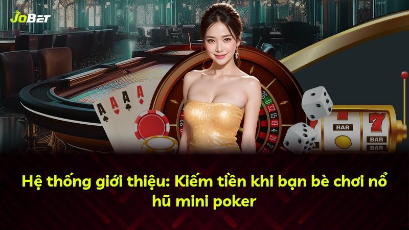 Hệ thống giới thiệu: Kiếm tiền khi bạn bè chơi nổ hũ mini poker
