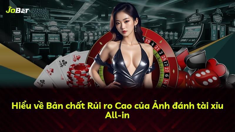 Hiểu về Bản chất Rủi ro Cao của Ảnh đánh tài xỉu All-in