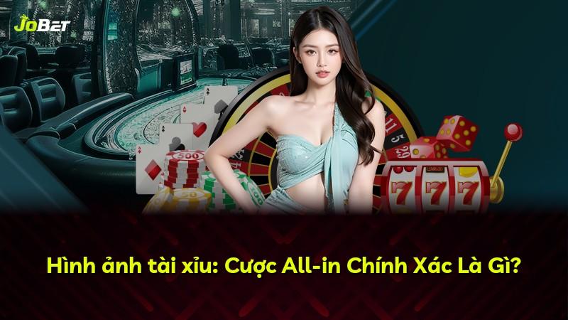 Hình ảnh tài xỉu: Cược All-in Chính Xác Là Gì?