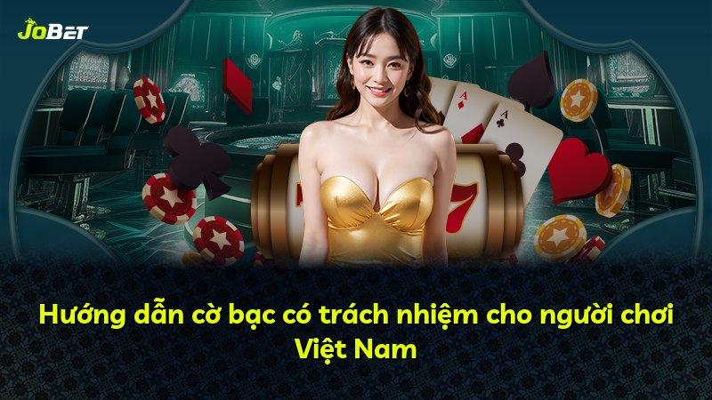 Hướng dẫn cờ bạc có trách nhiệm cho người chơi Việt Nam