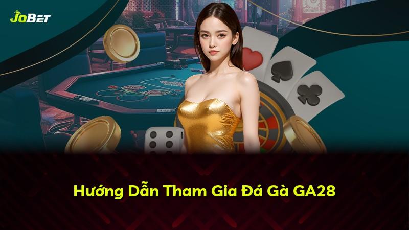 Hướng Dẫn Tham Gia Đá Gà GA28