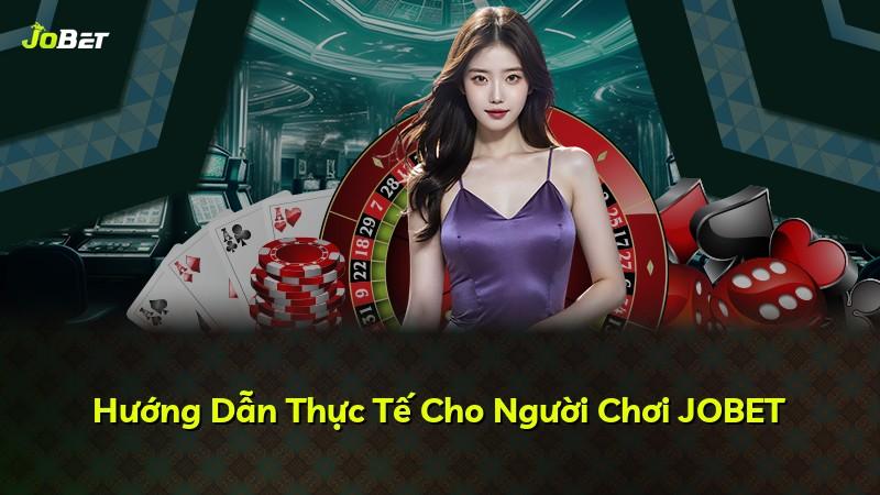 Hướng Dẫn Thực Tế Cho Người Chơi JOBET