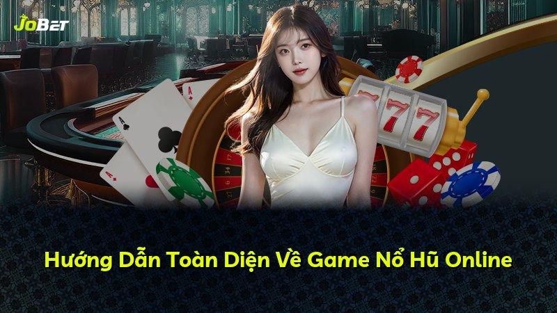 Hướng Dẫn Toàn Diện Về Game Nổ Hũ Online