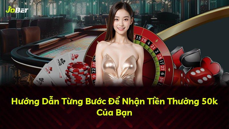 Hướng Dẫn Từng Bước Để Nhận Tiền Thưởng 50k Của Bạn