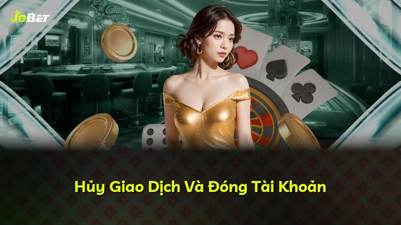 Hủy Giao Dịch Và Đóng Tài Khoản