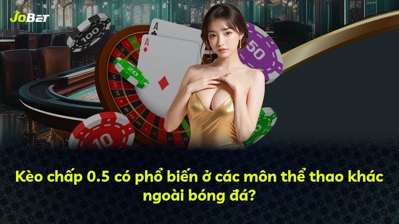 Kèo chấp 0.5 có phổ biến ở các môn thể thao khác ngoài bóng đá?
