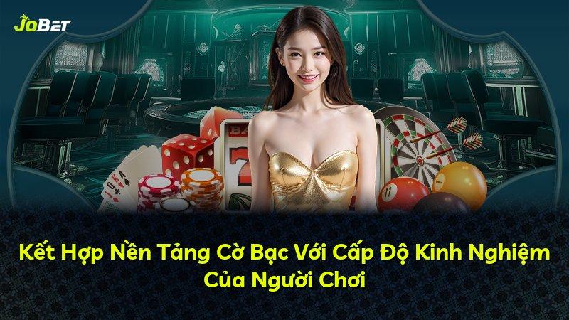 Kết Hợp Nền Tảng Cờ Bạc Với Cấp Độ Kinh Nghiệm Của Người Chơi