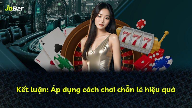 Kết luận: Áp dụng cách chơi chẵn lẻ hiệu quả
