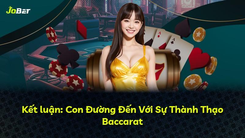 Kết luận: Con Đường Đến Với Sự Thành Thạo Baccarat