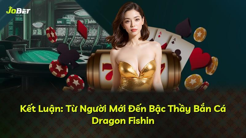 Kết Luận: Từ Người Mới Đến Bậc Thầy Bắn Cá Dragon Fishin