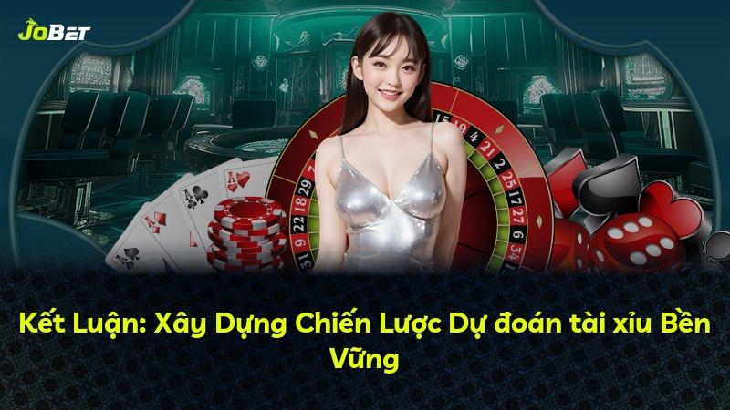 Kết Luận: Xây Dựng Chiến Lược Dự đoán tài xỉu Bền Vững