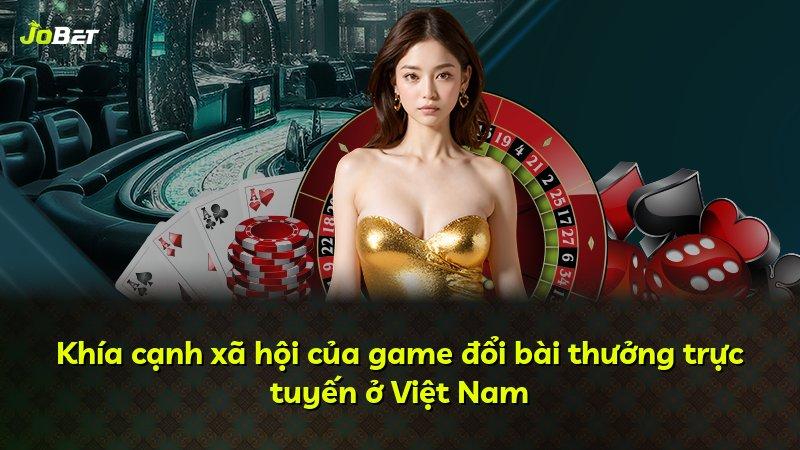 Khía cạnh xã hội của game đổi bài thưởng trực tuyến ở Việt Nam